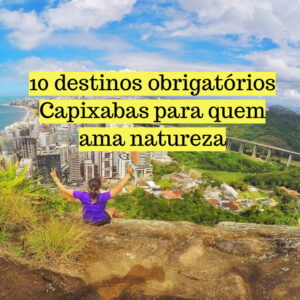 10 destinos obrigatórios Capixabas para quem ama natureza