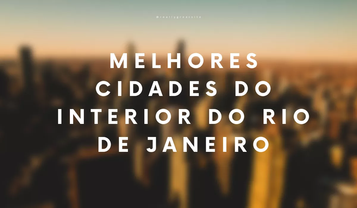 Melhores cidades do interior do Rio de Janeiro