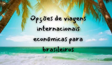 Opções de viagens internacionais econômicas para brasileiros