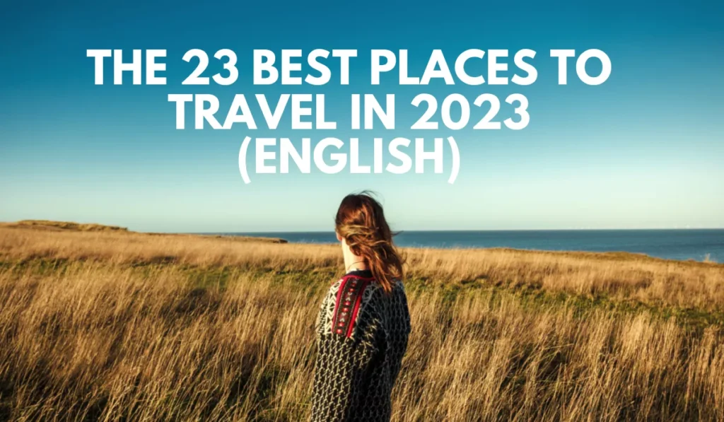 The 23 Best Places To Travel In 2023 (english)