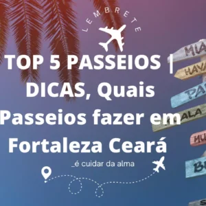 TOP 5 PASSEIOS DICAS, Quais Passeios fazer em Fortaleza Ceará