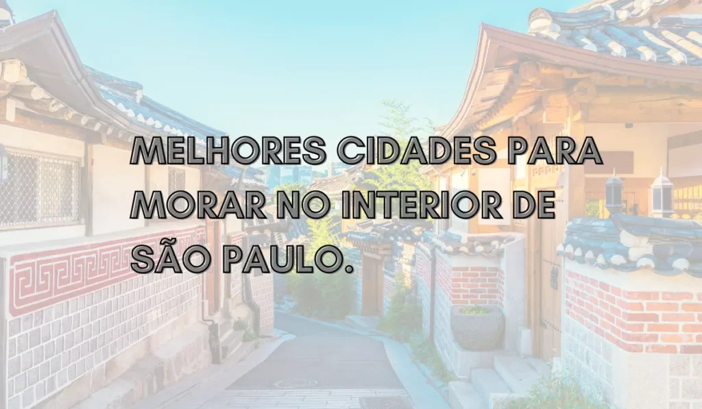 MELHORES CIDADES PARA MORAR NO INTERIOR DE SÃO PAULO.