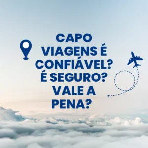 CAPO VIAGENS É CONFIÁVEL? É SEGURO? VALE A PENA?