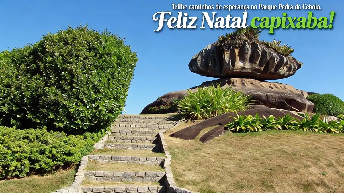 "Trilhe caminhos de esperança no Parque Pedra da Cebola. Feliz Natal capixaba!"